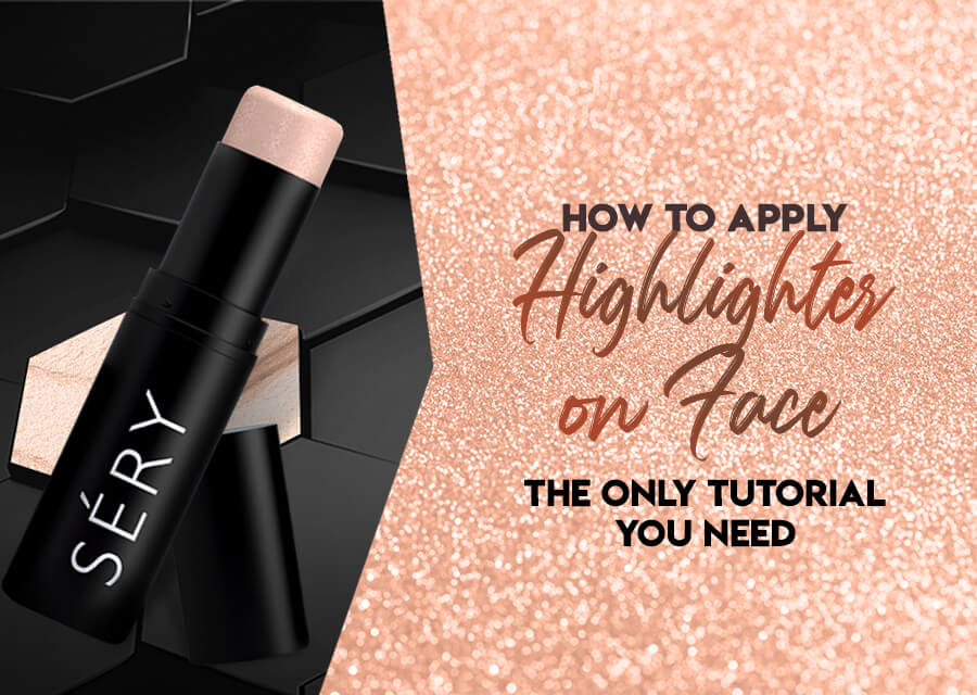 How to Apply Highlighter on Face The Only Tutorial You Need SERY