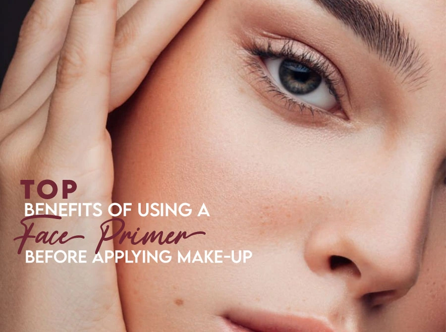 Top Benefits of Using a Face Primer before Applying Make-up