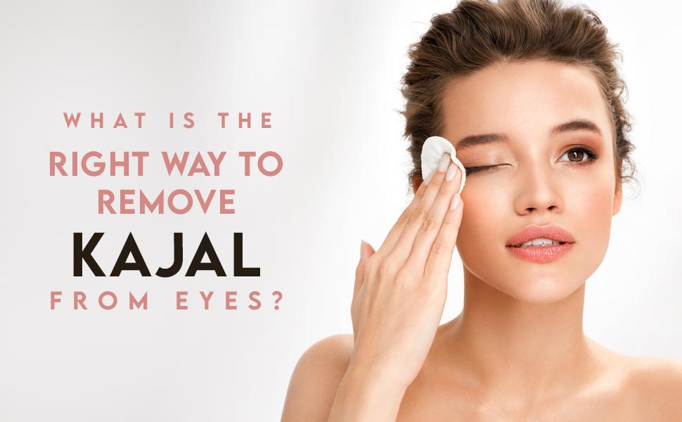 What is The Right Way to Remove Kajal from Eyes?