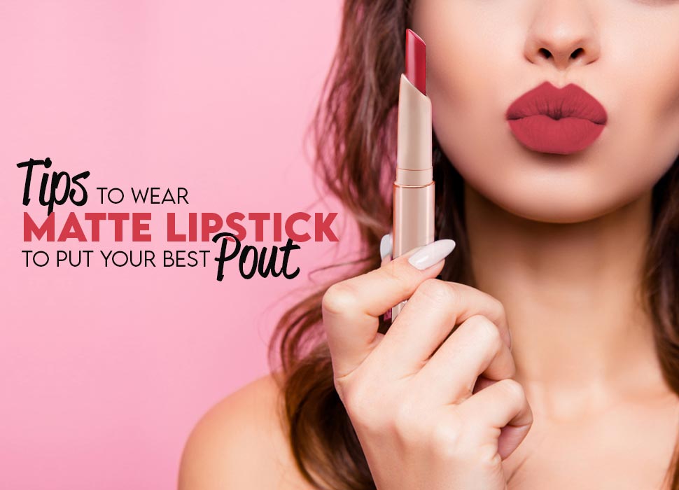 Tips to Wear Matte Lipstick to Put your Best Pout