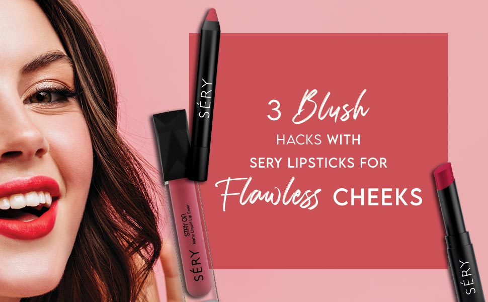 3 Blush Hacks with SERY Lipsticks for Flawless Cheeks