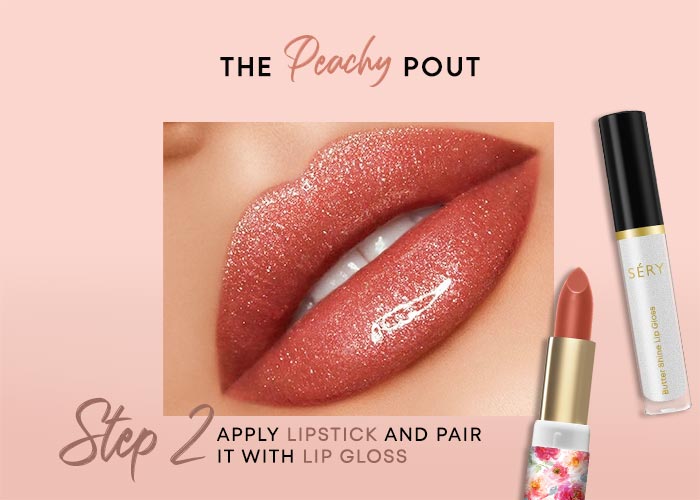 Apply LIPSTICK and pair it with LIP GLOSS ​
