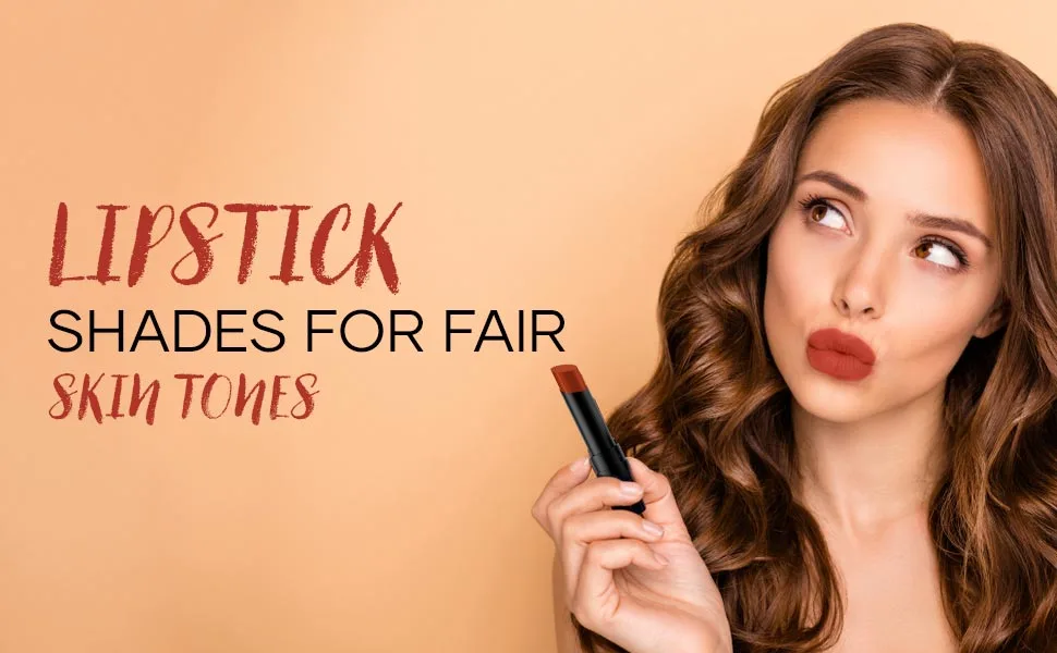 Lipstick Shades for Fair Skin Tones